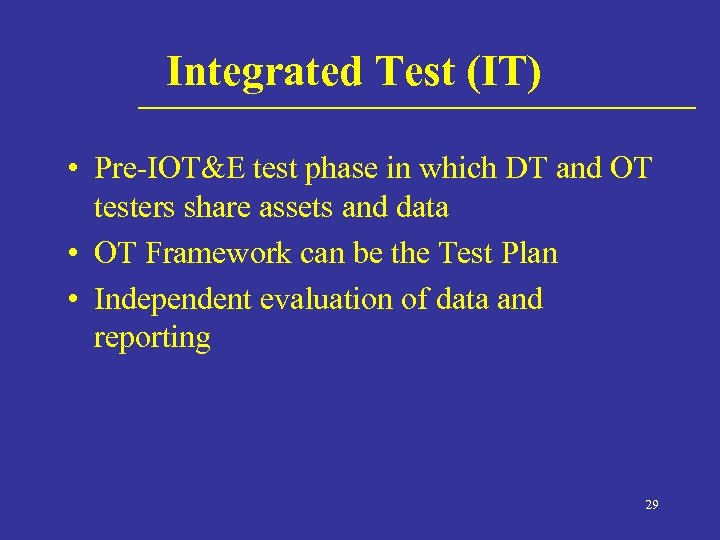 Integrated Test (IT) • Pre-IOT&E test phase in which DT and OT testers share