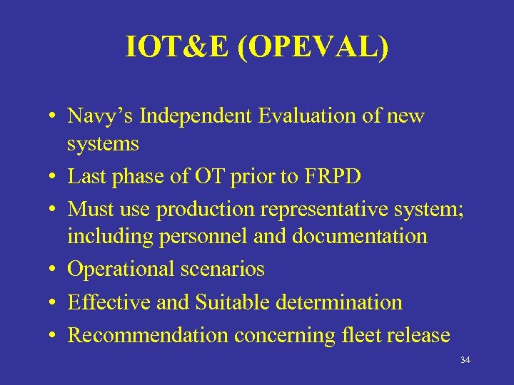 IOT&E (OPEVAL) • Navy’s Independent Evaluation of new systems • Last phase of OT