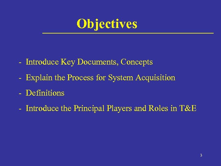 Objectives - Introduce Key Documents, Concepts - Explain the Process for System Acquisition -