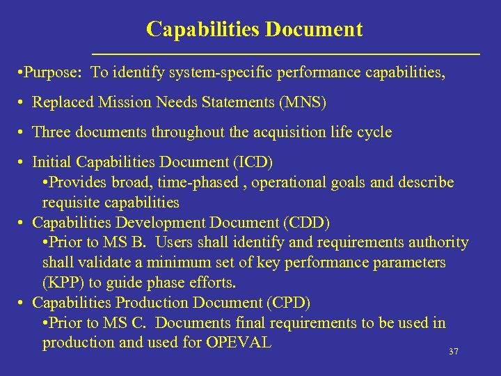 Capabilities Document • Purpose: To identify system-specific performance capabilities, • Replaced Mission Needs Statements