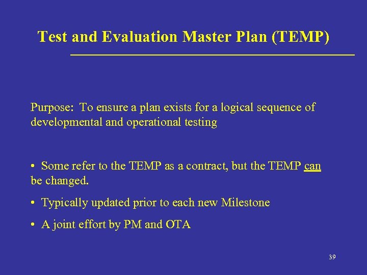 Test and Evaluation Master Plan (TEMP) Purpose: To ensure a plan exists for a