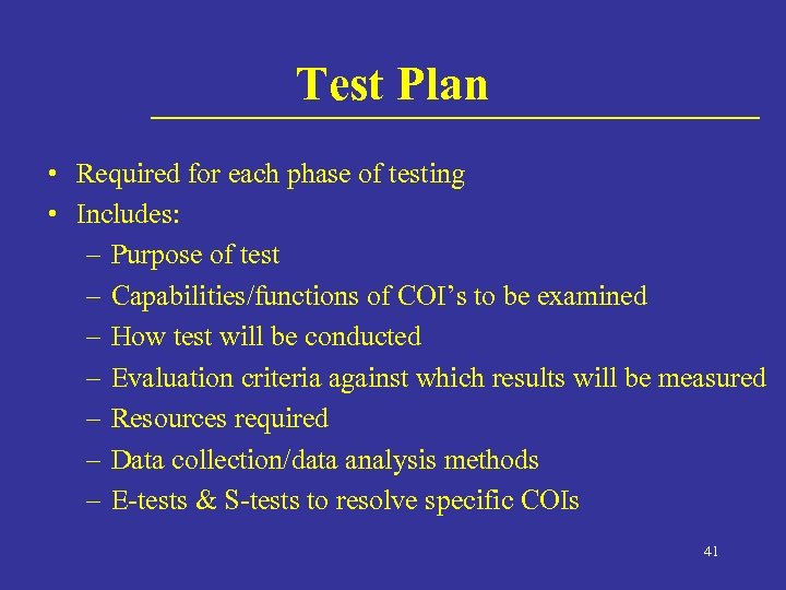 Test Plan • Required for each phase of testing • Includes: – Purpose of