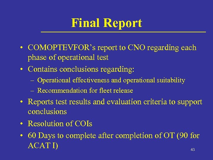 Final Report • COMOPTEVFOR’s report to CNO regarding each phase of operational test •