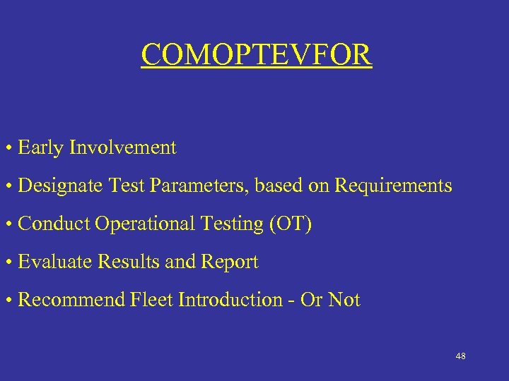 COMOPTEVFOR • Early Involvement • Designate Test Parameters, based on Requirements • Conduct Operational