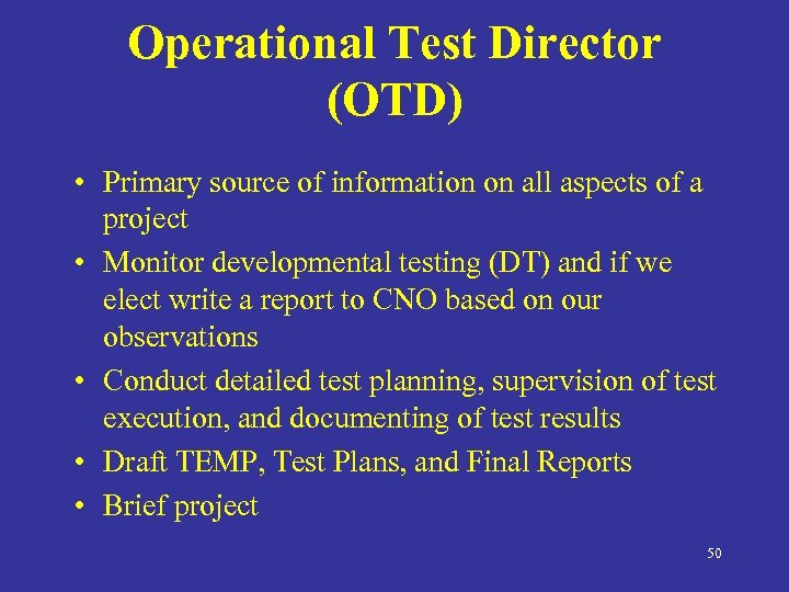 Operational Test Director (OTD) • Primary source of information on all aspects of a