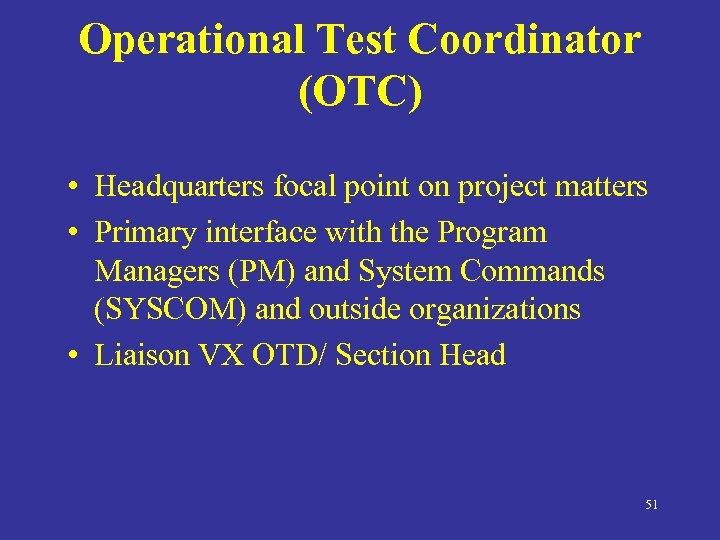 Operational Test Coordinator (OTC) • Headquarters focal point on project matters • Primary interface