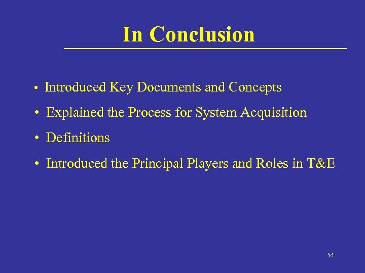 In Conclusion • Introduced Key Documents and Concepts • Explained the Process for System