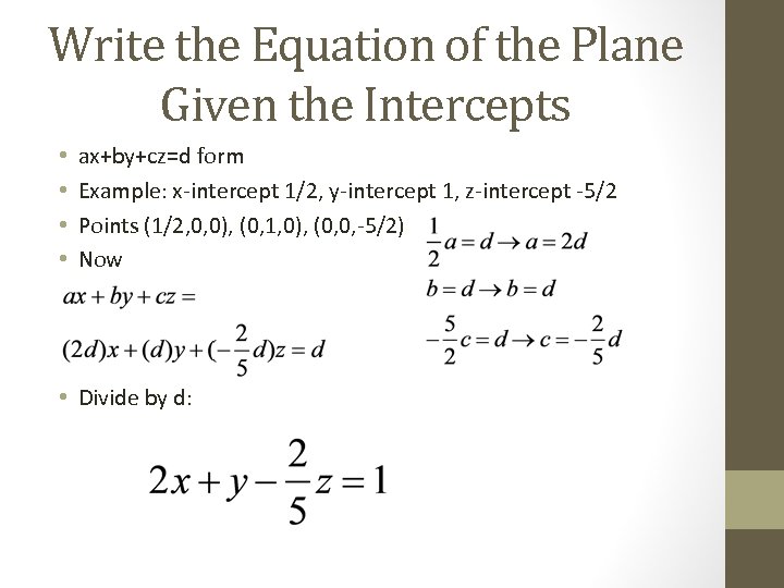 Write the Equation of the Plane Given the Intercepts • • ax+by+cz=d form Example: