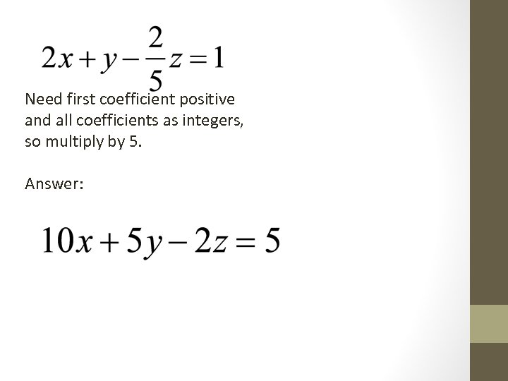 Need first coefficient positive and all coefficients as integers, so multiply by 5. Answer: