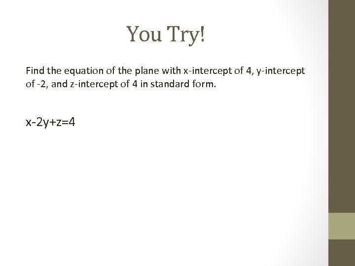 You Try! Find the equation of the plane with x-intercept of 4, y-intercept of