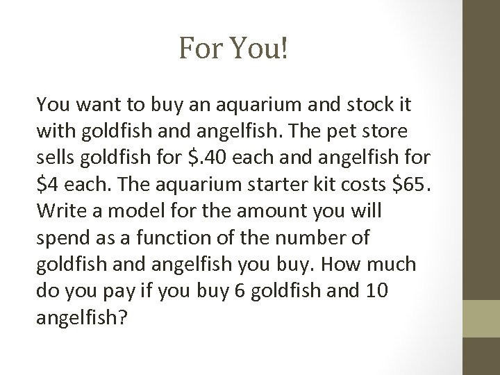 For You! You want to buy an aquarium and stock it with goldfish and