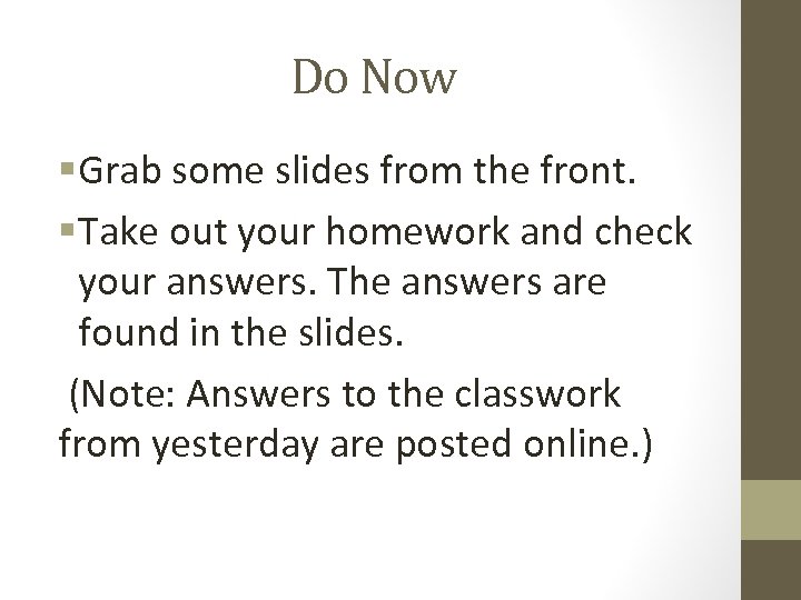Do Now §Grab some slides from the front. §Take out your homework and check