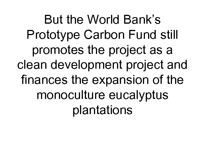 But the World Bank’s Prototype Carbon Fund still promotes the project as a clean