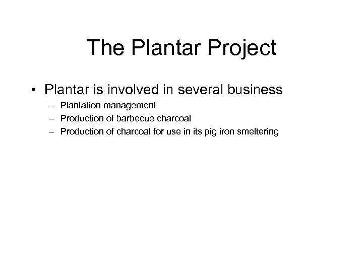 The Plantar Project • Plantar is involved in several business – Plantation management –