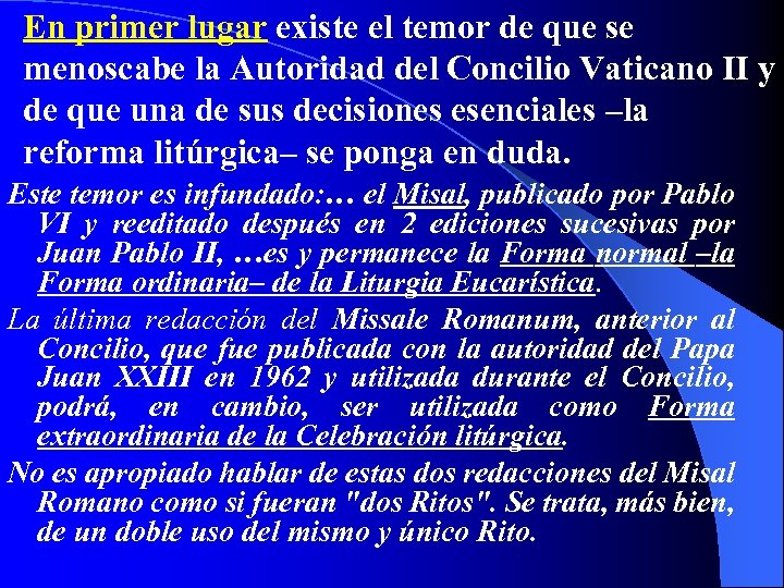 En primer lugar existe el temor de que se menoscabe la Autoridad del Concilio