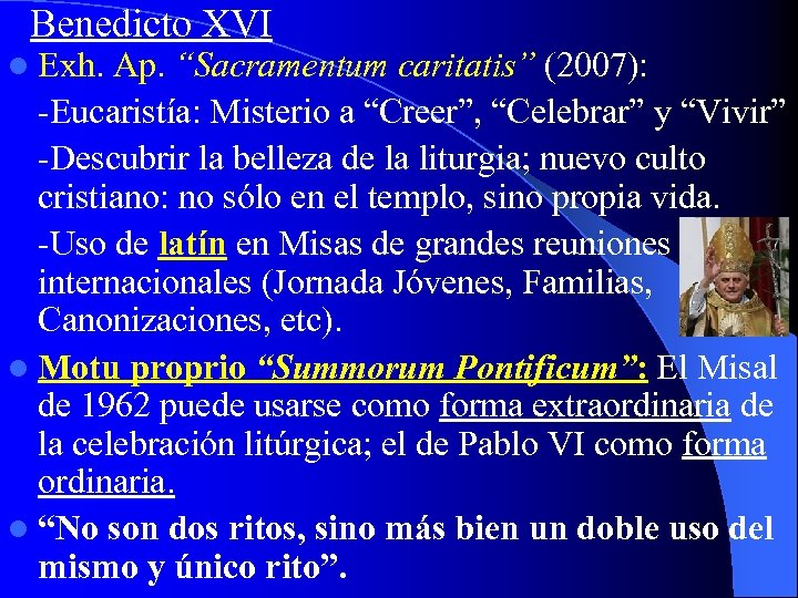 Benedicto XVI l Exh. Ap. “Sacramentum caritatis” (2007): -Eucaristía: Misterio a “Creer”, “Celebrar” y
