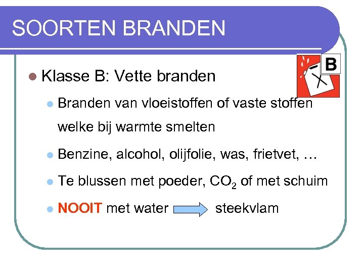 SOORTEN BRANDEN l Klasse l B: Vette branden Branden van vloeistoffen of vaste stoffen