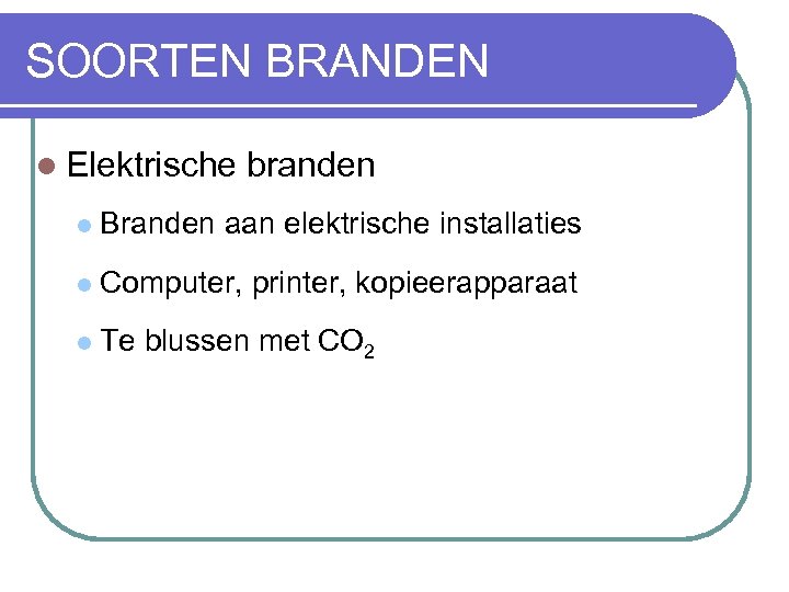 SOORTEN BRANDEN l Elektrische branden l Branden aan elektrische installaties l Computer, printer, kopieerapparaat