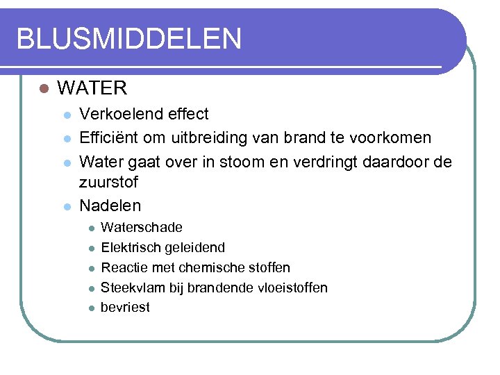 BLUSMIDDELEN l WATER l l Verkoelend effect Efficiënt om uitbreiding van brand te voorkomen