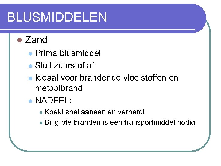 BLUSMIDDELEN l Zand Prima blusmiddel l Sluit zuurstof af l Ideaal voor brandende vloeistoffen