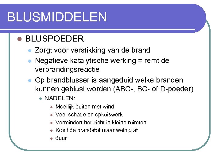 BLUSMIDDELEN l BLUSPOEDER l l l Zorgt voor verstikking van de brand Negatieve katalytische