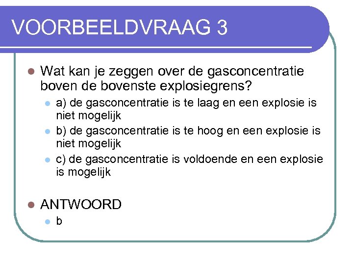 VOORBEELDVRAAG 3 l Wat kan je zeggen over de gasconcentratie boven de bovenste explosiegrens?