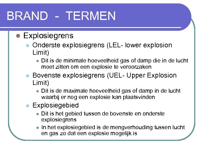 BRAND - TERMEN l Explosiegrens l Onderste explosiegrens (LEL- lower explosion Limit) l l