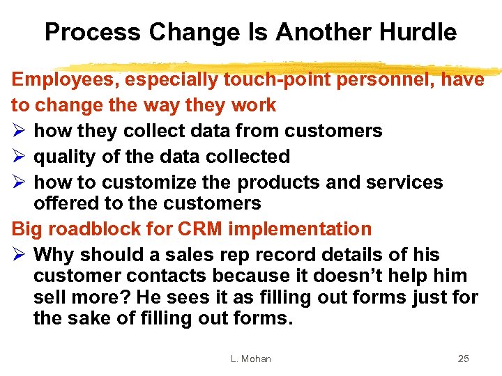 Process Change Is Another Hurdle Employees, especially touch-point personnel, have to change the way