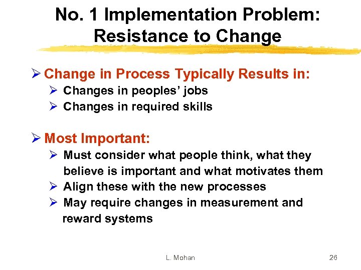 No. 1 Implementation Problem: Resistance to Change Ø Change in Process Typically Results in: