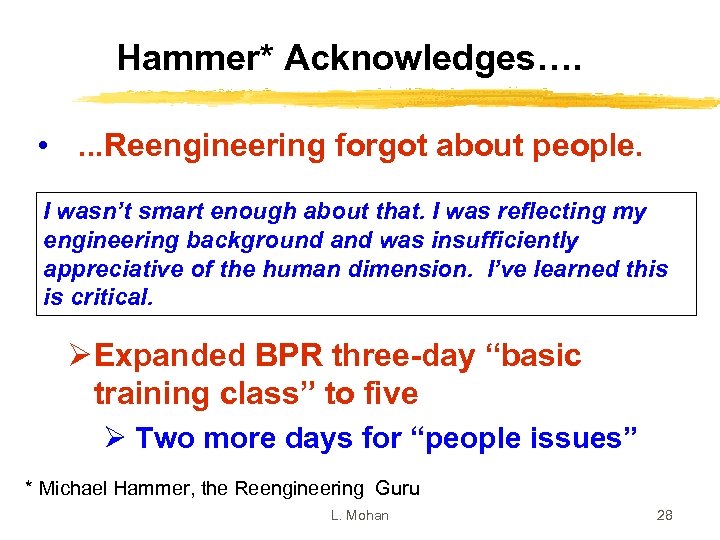 Hammer* Acknowledges…. • . . . Reengineering forgot about people. I wasn’t smart enough