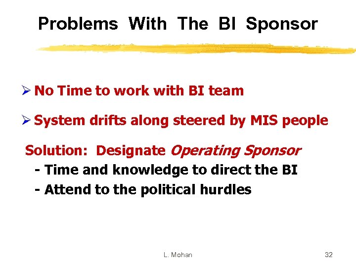 Problems With The BI Sponsor Ø No Time to work with BI team Ø