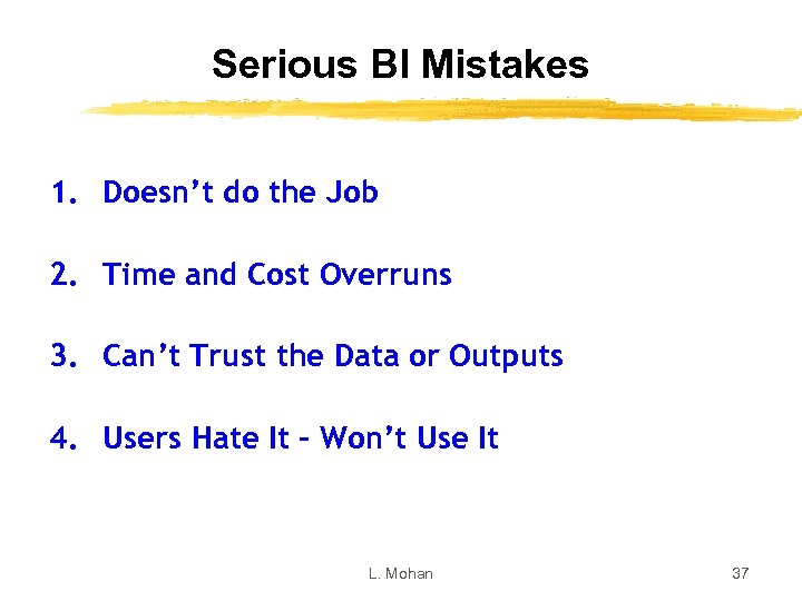 Serious BI Mistakes 1. Doesn’t do the Job 2. Time and Cost Overruns 3.