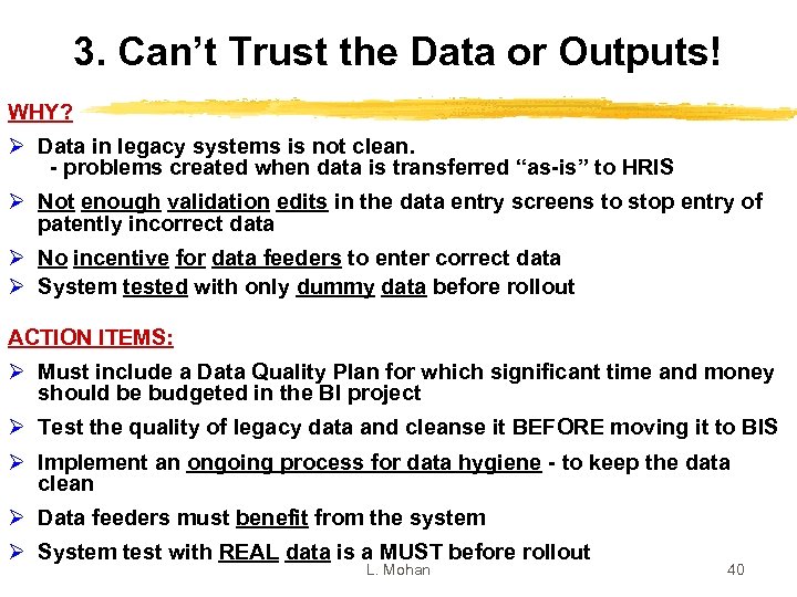 3. Can’t Trust the Data or Outputs! WHY? Ø Data in legacy systems is