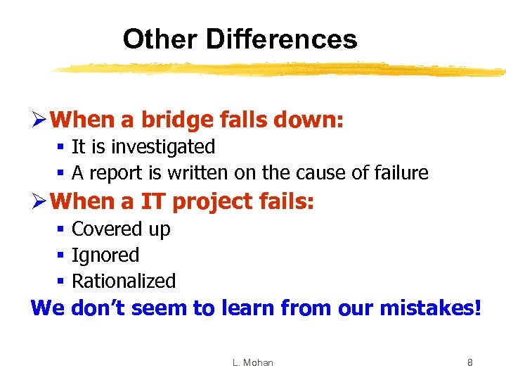 Other Differences Ø When a bridge falls down: § It is investigated § A