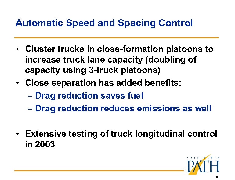 Automatic Speed and Spacing Control • Cluster trucks in close-formation platoons to increase truck