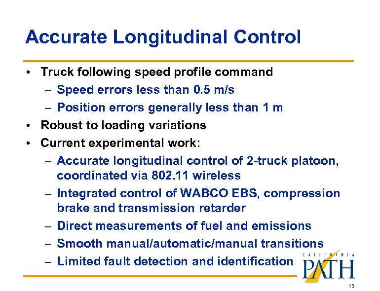 Accurate Longitudinal Control • Truck following speed profile command – Speed errors less than