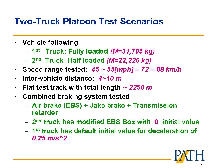 Two-Truck Platoon Test Scenarios • Vehicle following – 1 st Truck: Fully loaded (M=31,