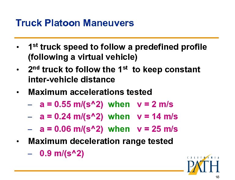 Truck Platoon Maneuvers • • 1 st truck speed to follow a predefined profile