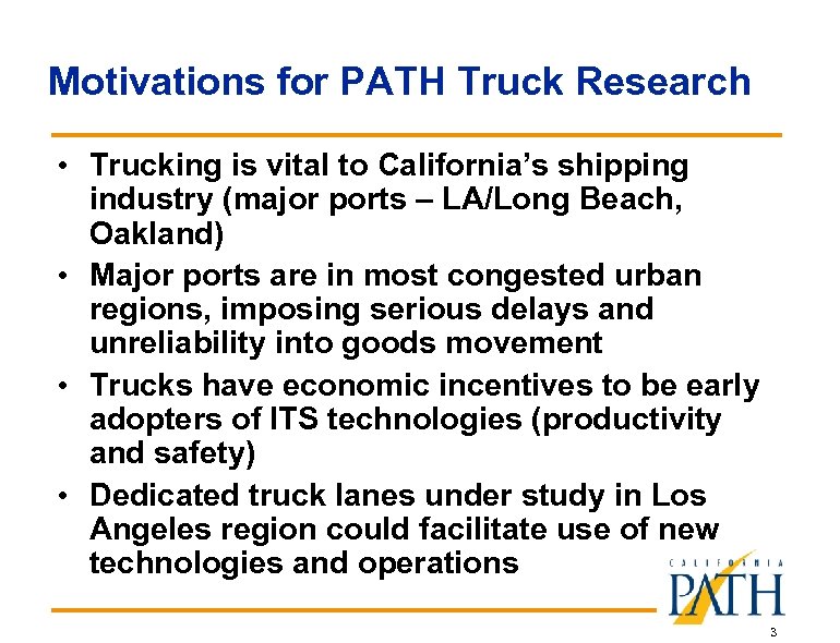 Motivations for PATH Truck Research • Trucking is vital to California’s shipping industry (major