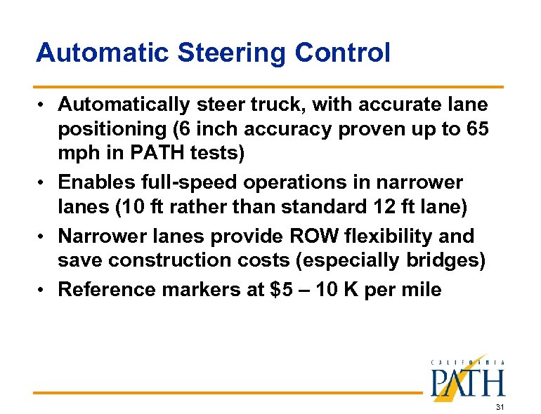 Automatic Steering Control • Automatically steer truck, with accurate lane positioning (6 inch accuracy