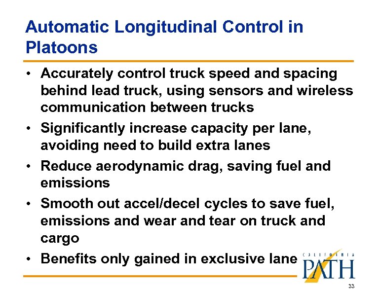Automatic Longitudinal Control in Platoons • Accurately control truck speed and spacing • •