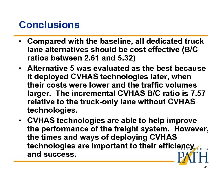 Conclusions • Compared with the baseline, all dedicated truck lane alternatives should be cost