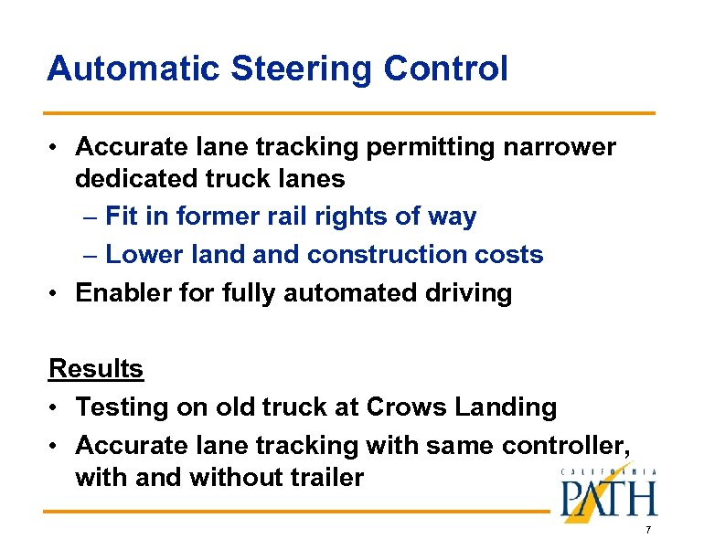 Automatic Steering Control • Accurate lane tracking permitting narrower dedicated truck lanes – Fit