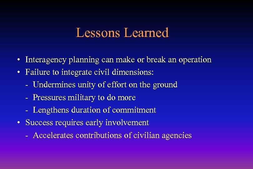 Lessons Learned • Interagency planning can make or break an operation • Failure to