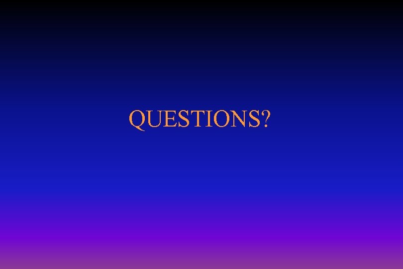 QUESTIONS? 