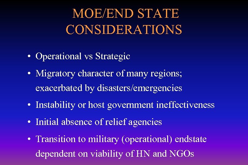 MOE/END STATE CONSIDERATIONS • Operational vs Strategic • Migratory character of many regions; exacerbated