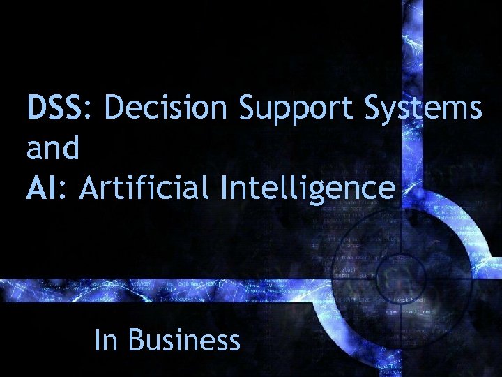 DSS: Decision Support Systems and AI: Artificial Intelligence In Business 