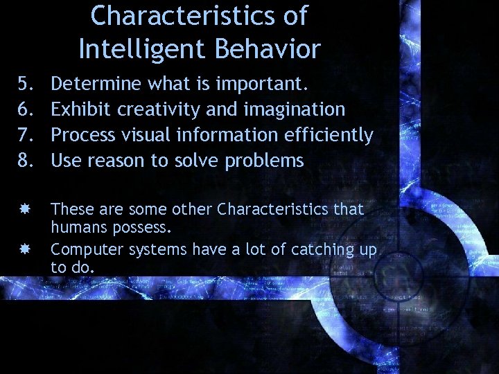 Characteristics of Intelligent Behavior 5. 6. 7. 8. Determine what is important. Exhibit creativity