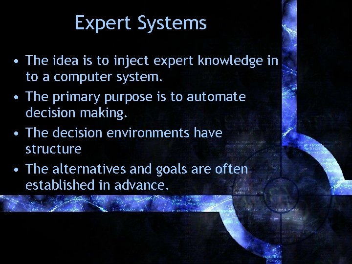 Expert Systems • The idea is to inject expert knowledge in to a computer