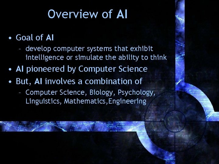 Overview of AI • Goal of AI – develop computer systems that exhibit intelligence